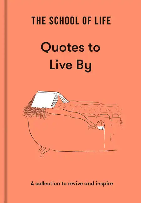 The School of Life: Quotes to Live by: A Collection to Revive and Inspire - Hardcover