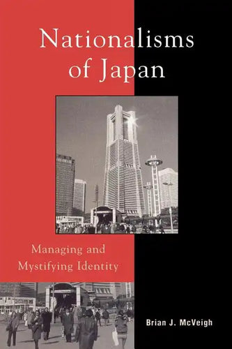 Nationalisms of Japan: Managing and Mystifying Identity - Paperback