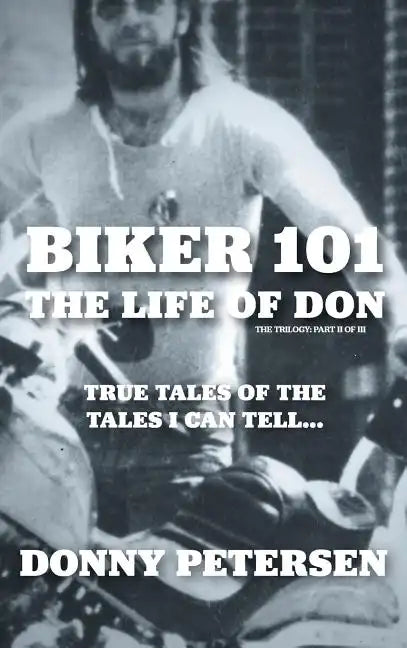 Biker 101: The Life of Don: The Trilogy: II of III - Hardcover