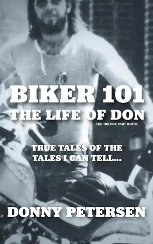 Biker 101: The Life of Don: The Trilogy: II of III - Hardcover
