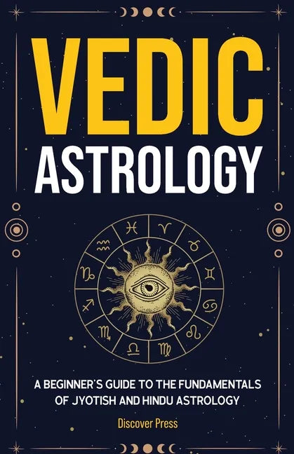 Vedic Astrology: A Beginner's Guide to the Fundamentals of Jyotish and Hindu Astrology - Paperback
