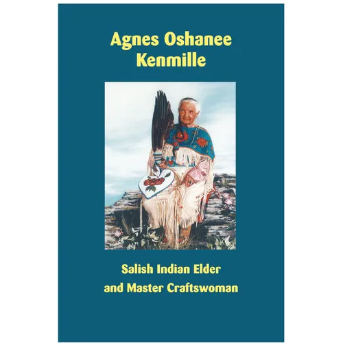 Agnes Oshanee Kenmille: Salish Indian Elder and Craftswoman - Paperback