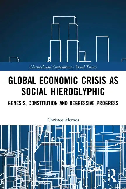 Global Economic Crisis as Social Hieroglyphic: Genesis, Constitution and Regressive Progress - Paperback