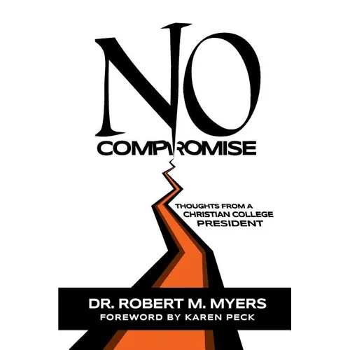 No Compromise: Thoughts from a Christian College President - Paperback