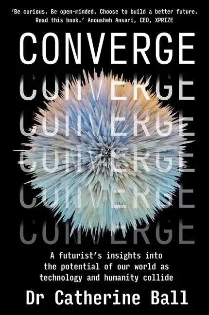 Converge: A Futurist's Insights Into the Potential of Our World as Technology and Humanity Collide - Paperback
