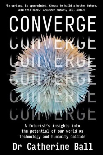 Converge: A Futurist's Insights Into the Potential of Our World as Technology and Humanity Collide - Paperback