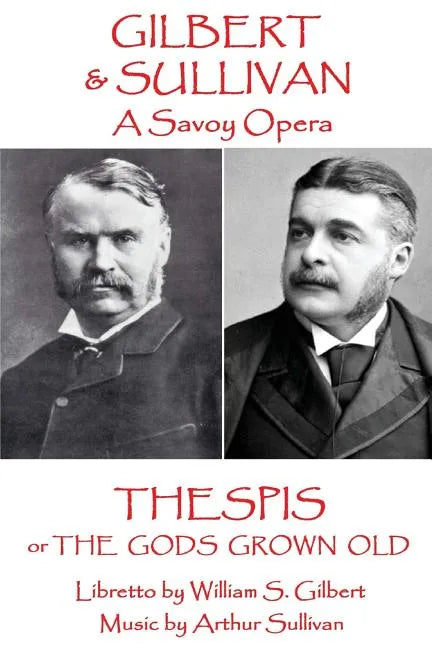 W.S Gilbert & Arthur Sullivan - Thespis: or The Gods Grown Old - Paperback