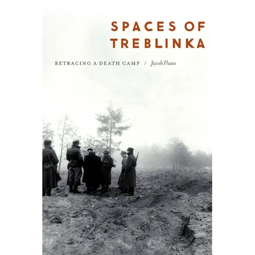 Spaces of Treblinka: Retracing a Death Camp - Hardcover