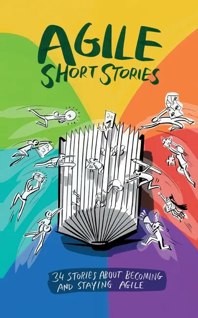 Agile Short Stories: 34 Stories about Becoming and Staying Agile - Paperback