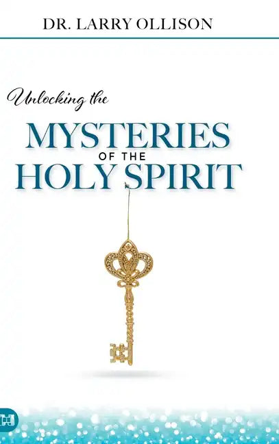 Unlocking the Mysteries of the Holy Spirit - Hardcover