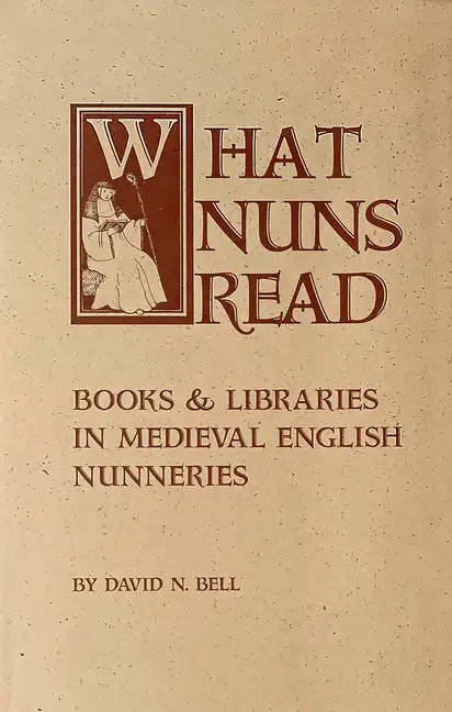 What Nuns Read: Books and Libraries in Medieval English Nunneries - Paperback