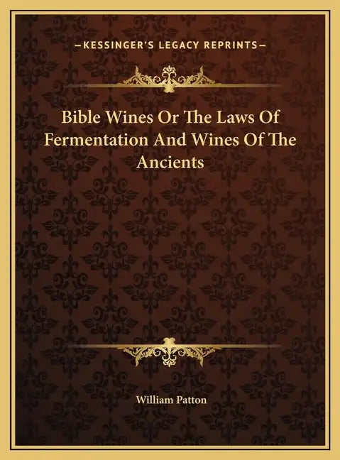 Bible Wines Or The Laws Of Fermentation And Wines Of The Ancients - Hardcover