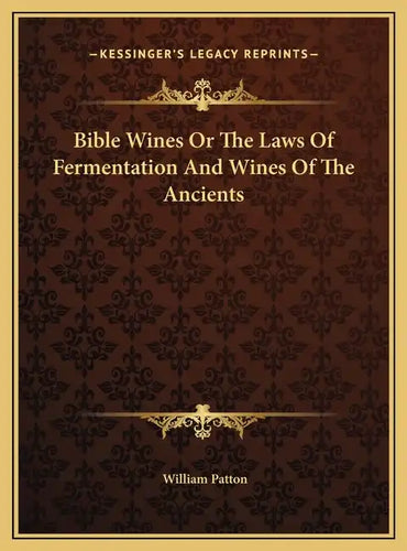 Bible Wines Or The Laws Of Fermentation And Wines Of The Ancients - Hardcover