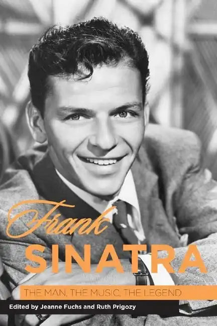 Frank Sinatra: The Man, the Music, the Legend - Hardcover