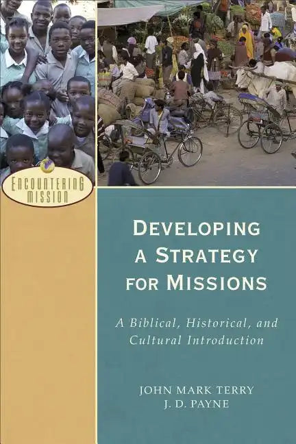 Developing a Strategy for Missions: A Biblical, Historical, and Cultural Introduction - Paperback