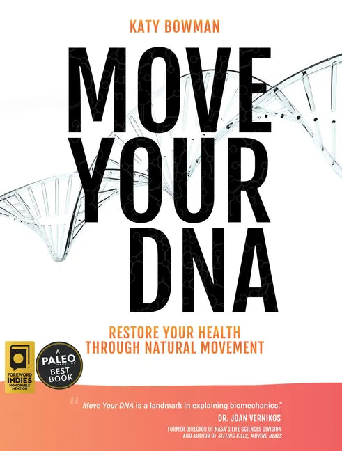 Move Your DNA 2nd ed: Restore Your Health Through Natural Movement - Paperback