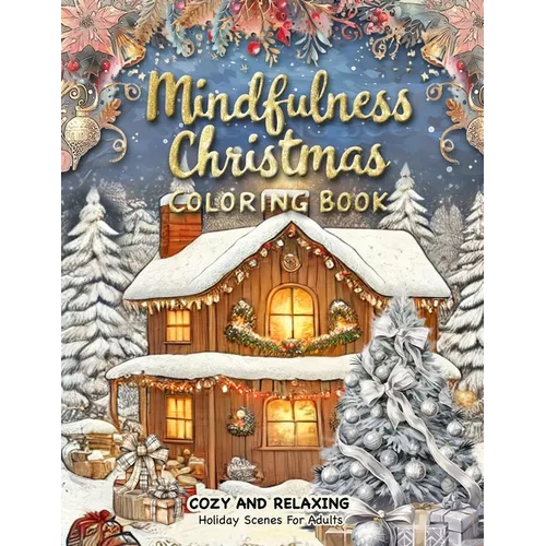 Mindfulness Christmas Coloring Book: A Christmas Adult Coloring Book for Relaxation Featuring Decorations, Winter Wonderland Settings, and Stress Reli - Paperback