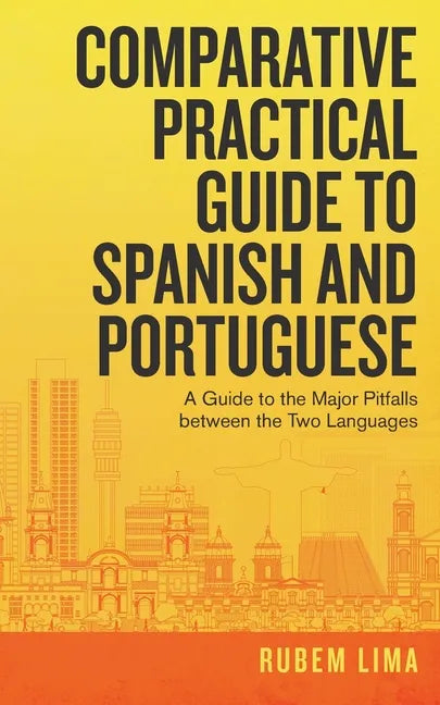 Comparative Practical Guide to Spanish and Portuguese: A Guide to the Major Pitfalls Between the Two Languages - Paperback