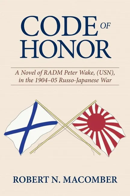 Code of Honor: A Novel of Radm Peter Wake, Usn, in the 1904-1905 Russo-Japanese War - Hardcover