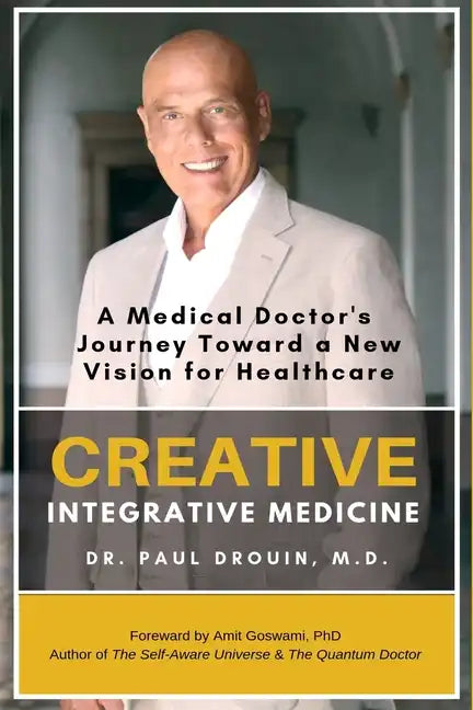 Creative Integrative Medicine: A Medical Doctor's Journey Toward a New Vision of Healthcare - Paperback