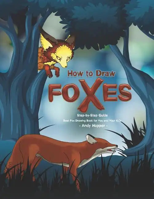 How to Draw Foxes Step-by-Step Guide: Best Fox Drawing Book for You and Your Kids - Paperback