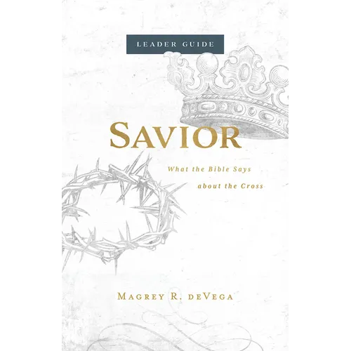 Savior Leader Guide: What the Bible Says about the Cross - Paperback
