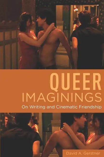 Queer Imaginings: On Writing and Cinematic Friendship - Hardcover