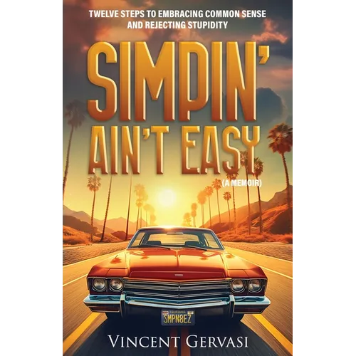 Simpin' Ain't Easy: Twelve Steps to Embracing Common Sense and Rejecting Stupidity - Paperback