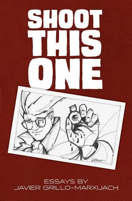 Shoot This One: Essays by Javier Grillo-Marxuach - Paperback