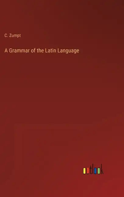A Grammar of the Latin Language - Hardcover