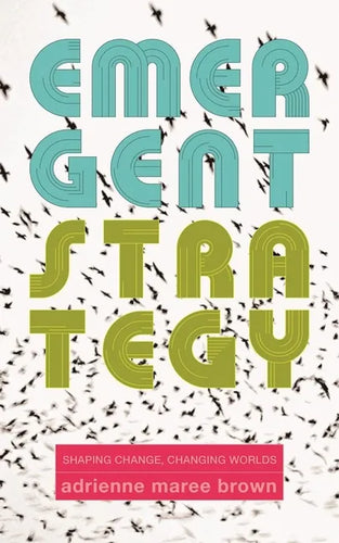 Emergent Strategy: Shaping Change, Changing Worlds - Paperback