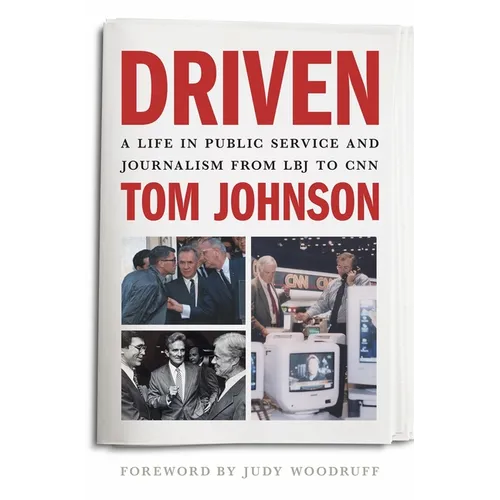 Driven: A Life in Public Service and Journalism from LBJ to CNN
