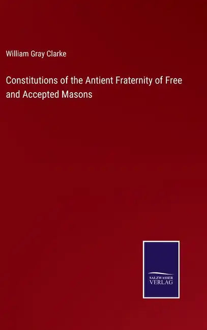 Constitutions of the Antient Fraternity of Free and Accepted Masons - Hardcover