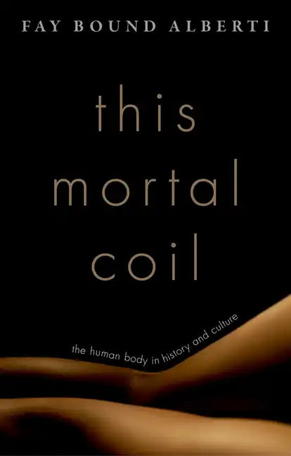 This Mortal Coil: The Human Body in History and Culture - Hardcover