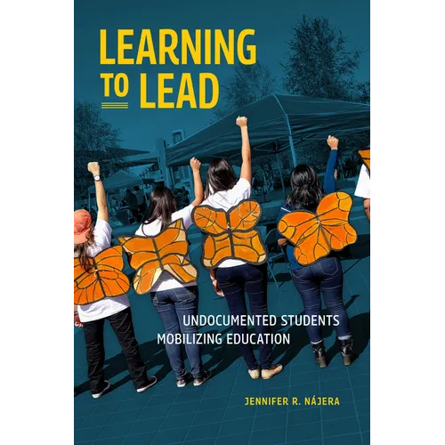 Learning to Lead: Undocumented Students Mobilizing Education - Paperback