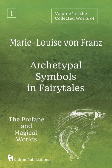 Volume 1 of the Collected Works of Marie-Louise von Franz: Archetypal Symbols in Fairytales: The Profane and Magical Worlds - Paperback