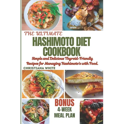 Hashimoto Diet Cookbook: Simple and Delicious Thyroid-Friendly Recipes for Managing Hashimoto's with Food. - Paperback