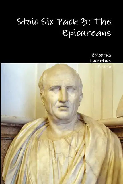 Stoic Six Pack 3: The Epicureans - Paperback