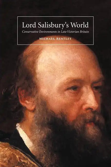Lord Salisbury's World: Conservative Environments in Late-Victorian Britain - Paperback