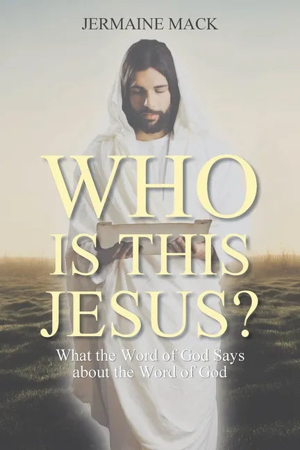 Who Is This Jesus?: What the Word of God Says about the Word of God - Paperback