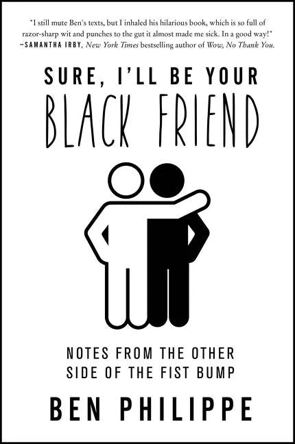 Sure, I'll Be Your Black Friend: Notes from the Other Side of the Fist Bump - Paperback