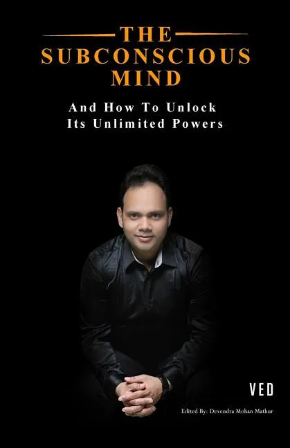 The Subconscious Mind: And How To Unlock Its Unlimited Powers - Paperback