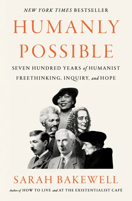 Humanly Possible: Seven Hundred Years of Humanist Freethinking, Inquiry, and Hope - Hardcover