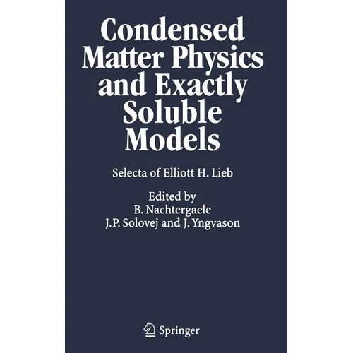 Condensed Matter Physics and Exactly Soluble Models: Selecta of Elliott H. Lieb - Hardcover
