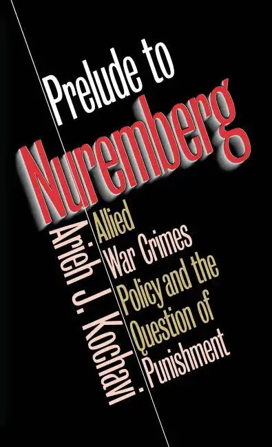 Prelude to Nuremberg: Allied War Crimes Policy and the Question of Punishment - Paperback