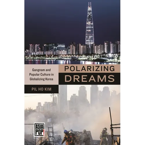 Polarizing Dreams: Gangnam and Popular Culture in Globalizing Korea - Paperback