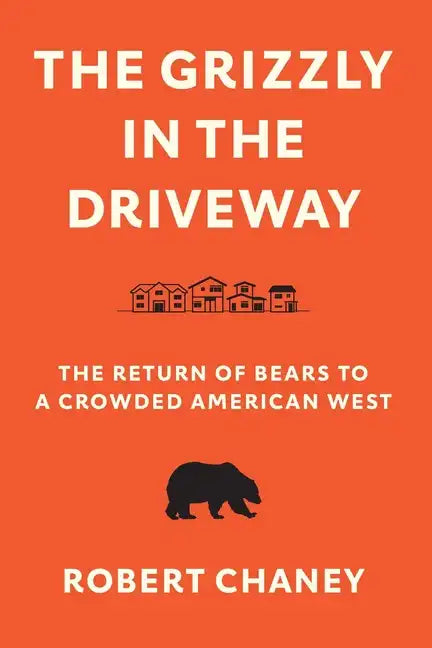The Grizzly in the Driveway: The Return of Bears to a Crowded American West - Paperback