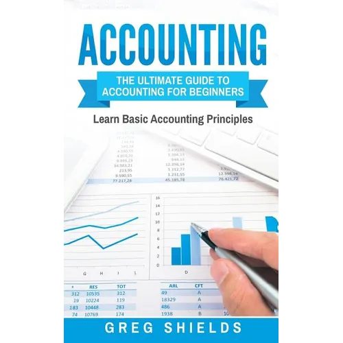 Accounting: The Ultimate Guide to Accounting for Beginners - Learn the Basic Accounting Principles - Paperback