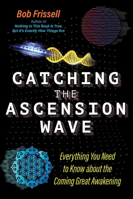 Catching the Ascension Wave: Everything You Need to Know about the Coming Great Awakening - Paperback