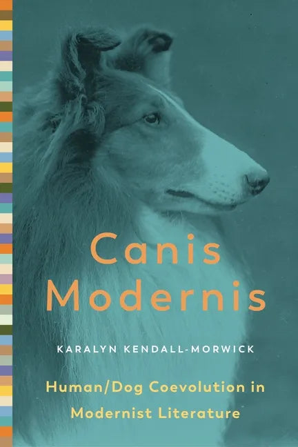 Canis Modernis: Human/Dog Coevolution in Modernist Literature - Hardcover